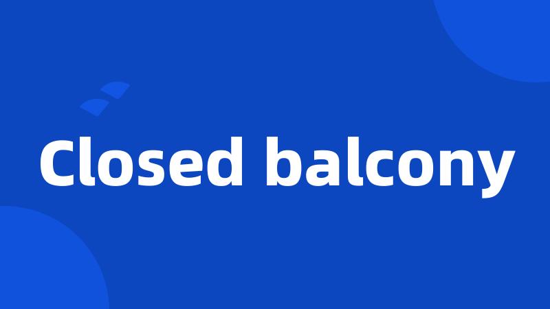 Closed balcony