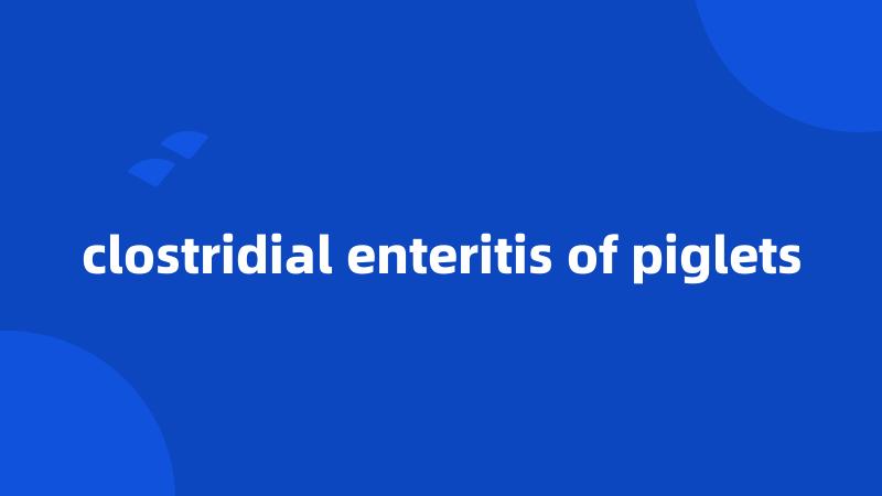 clostridial enteritis of piglets