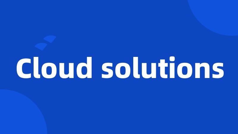 Cloud solutions