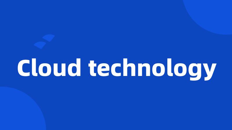 Cloud technology