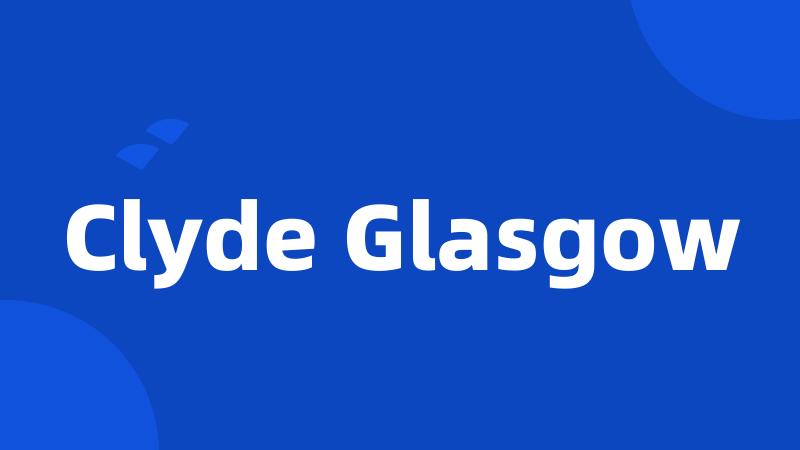 Clyde Glasgow