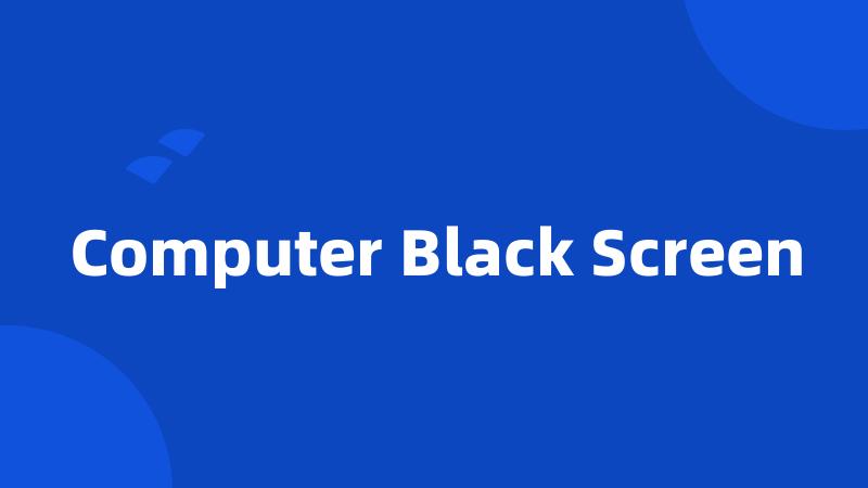 Computer Black Screen