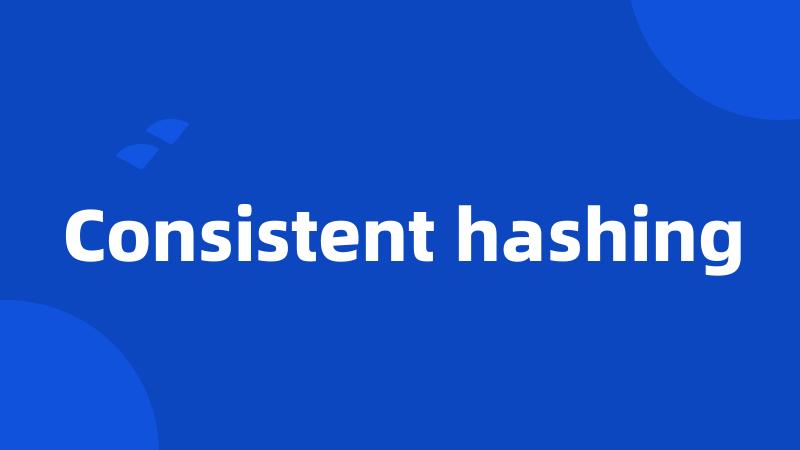 Consistent hashing