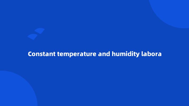 Constant temperature and humidity labora