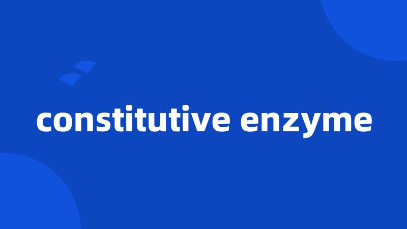 constitutive enzyme