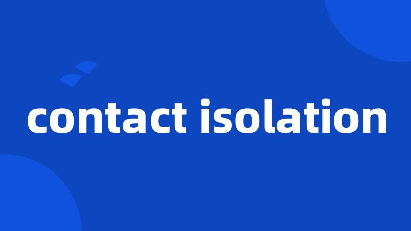 contact isolation