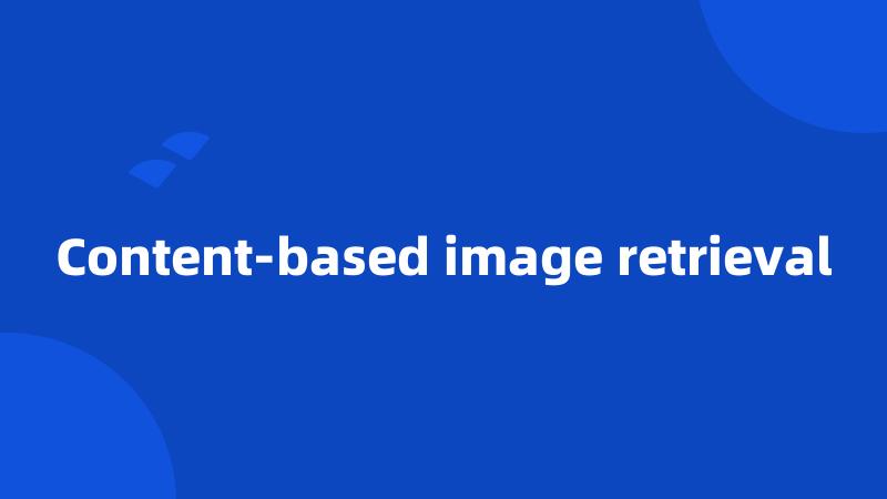 Content-based image retrieval