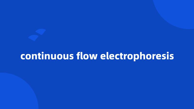 continuous flow electrophoresis