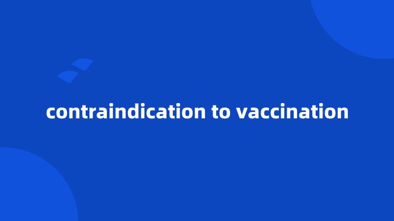 contraindication to vaccination