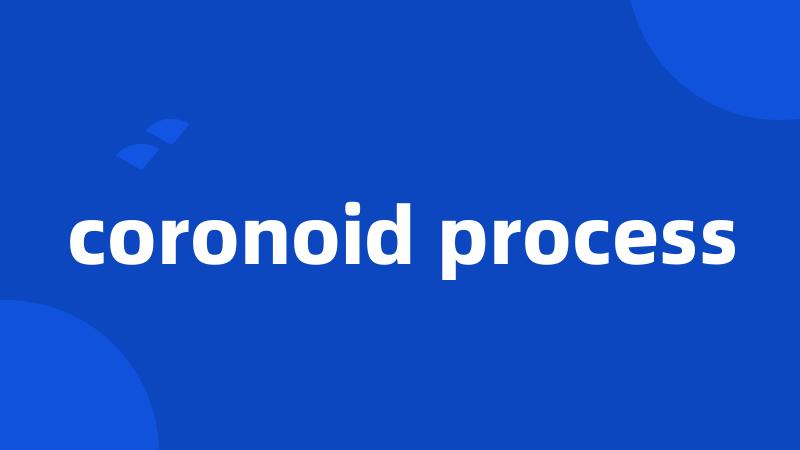 coronoid process