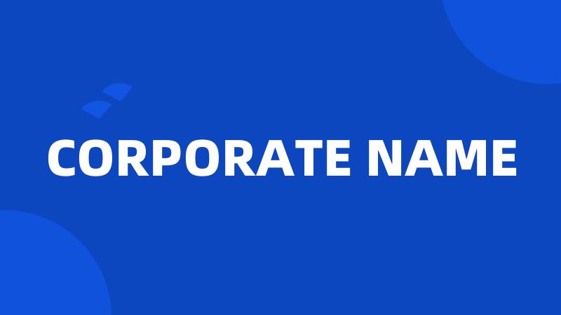 CORPORATE NAME