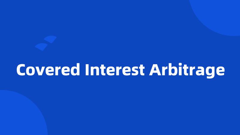 Covered Interest Arbitrage