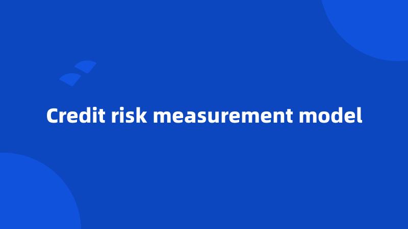 Credit risk measurement model