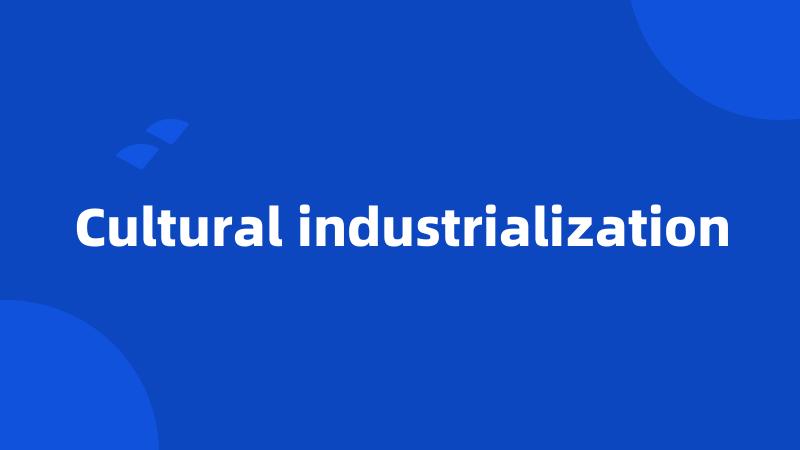 Cultural industrialization