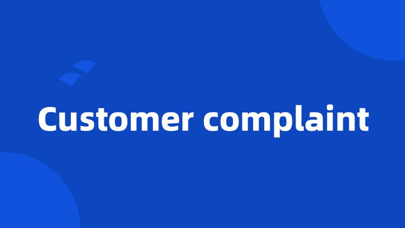 Customer complaint