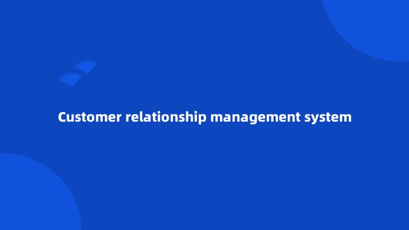 Customer relationship management system