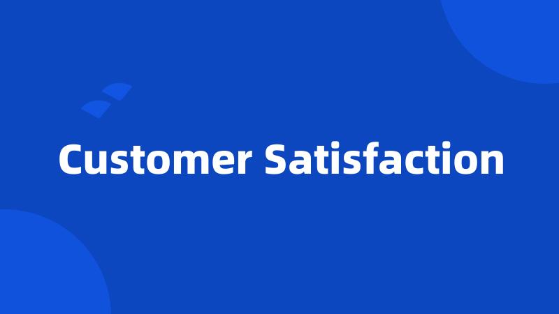 Customer Satisfaction