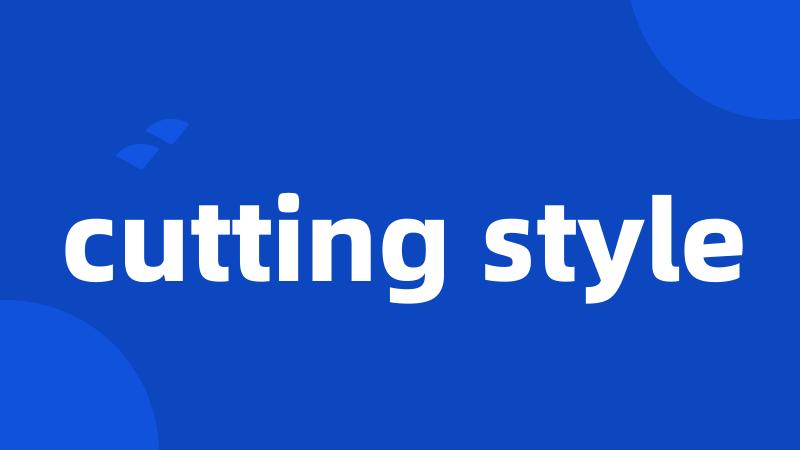 cutting style