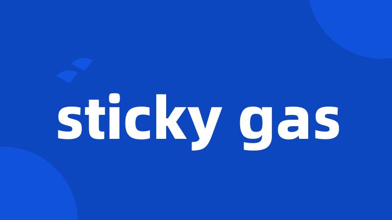 sticky gas