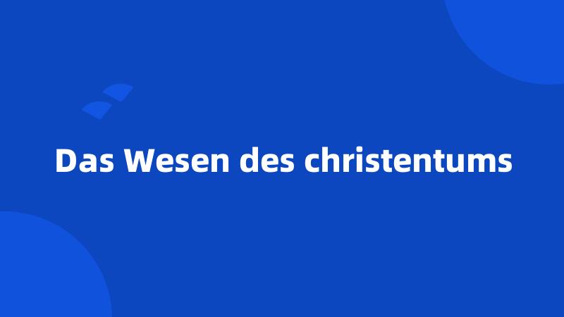 Das Wesen des christentums