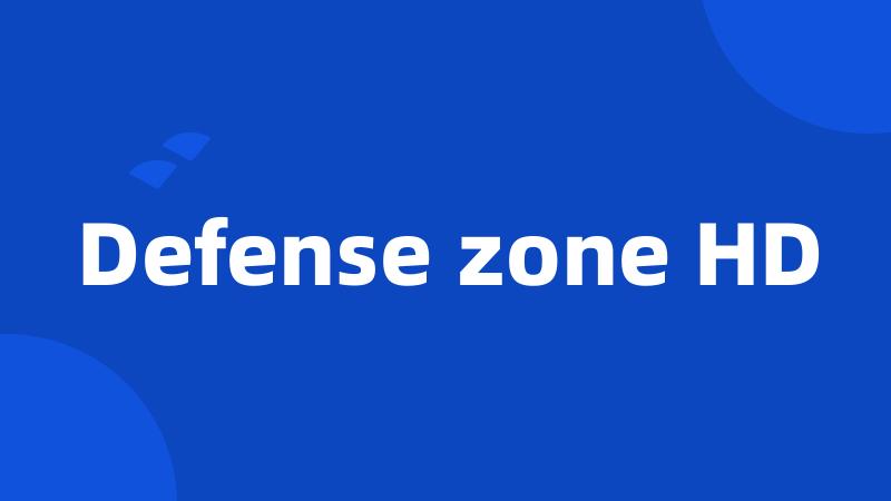 Defense zone HD