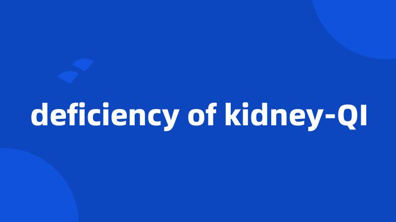 deficiency of kidney-QI