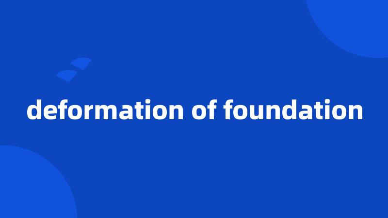 deformation of foundation