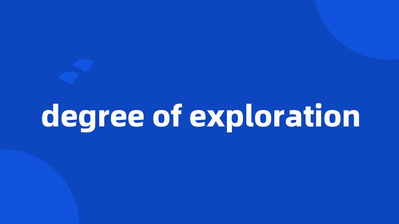 degree of exploration