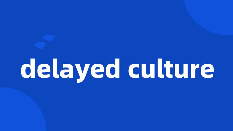 delayed culture