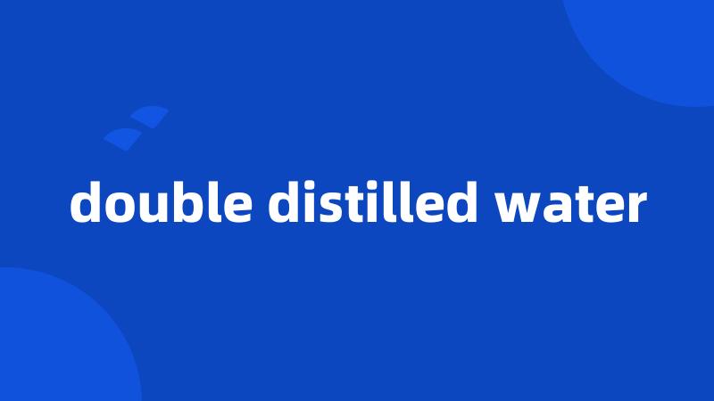 double distilled water