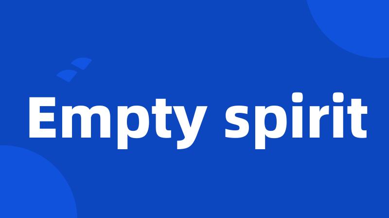 Empty spirit