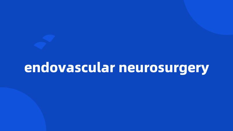 endovascular neurosurgery