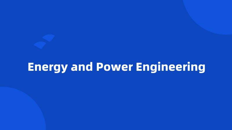 Energy and Power Engineering