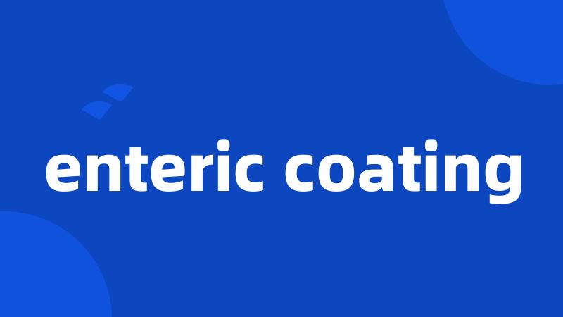 enteric coating