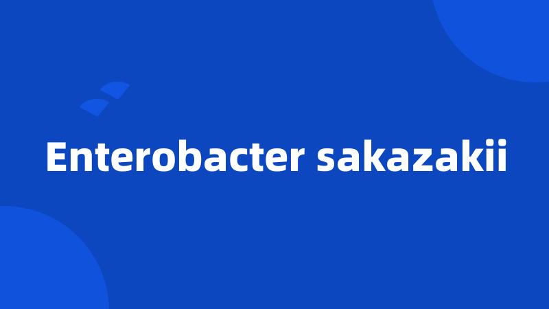 Enterobacter sakazakii