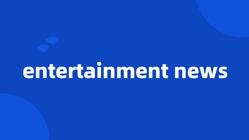 entertainment news