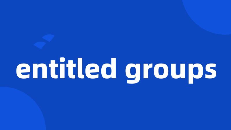 entitled groups