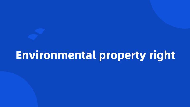 Environmental property right