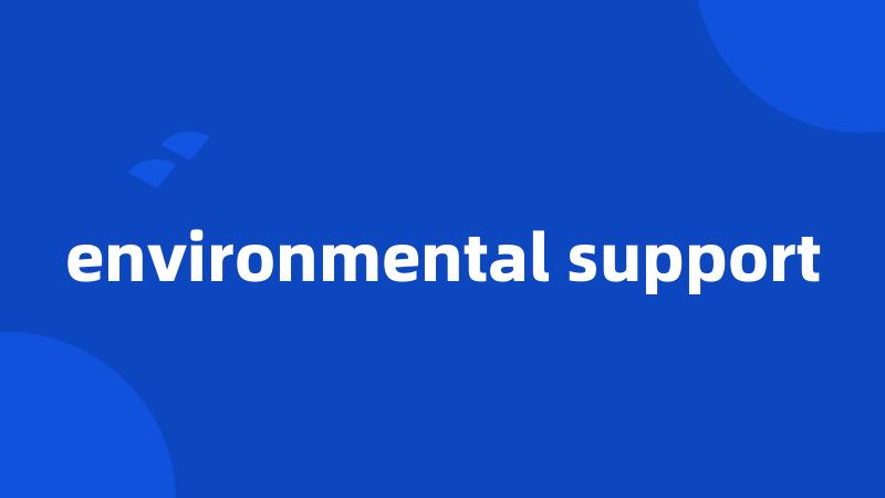 environmental support