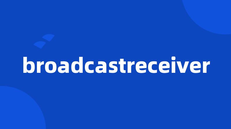 broadcastreceiver