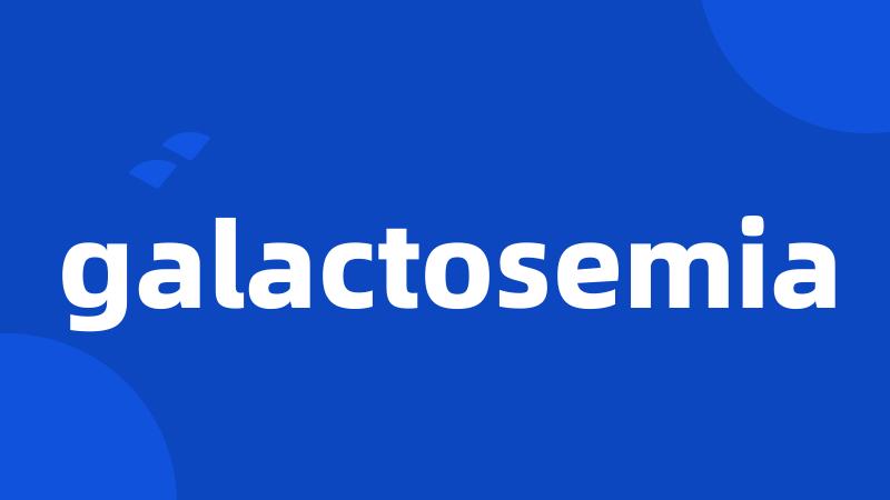 galactosemia