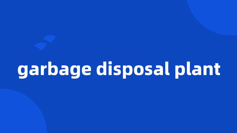 garbage disposal plant