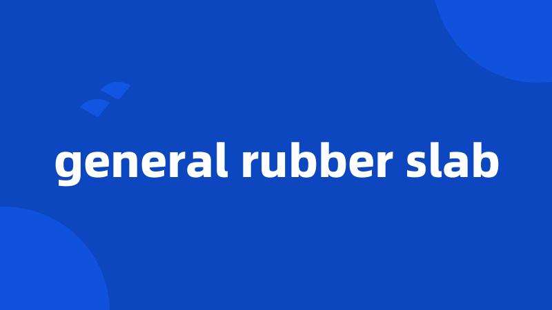 general rubber slab