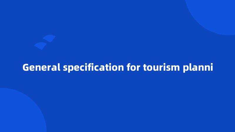 General specification for tourism planni