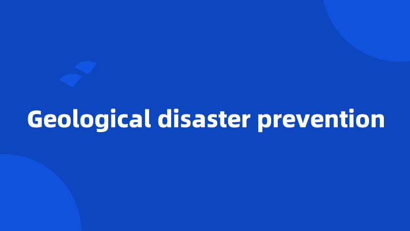 Geological disaster prevention