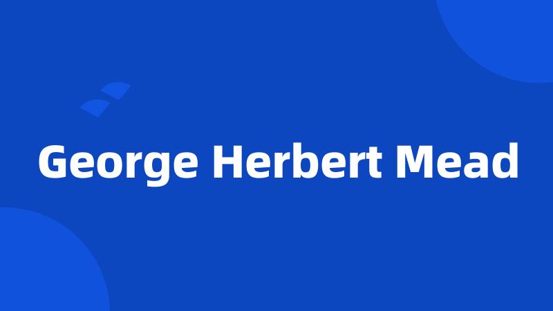 George Herbert Mead