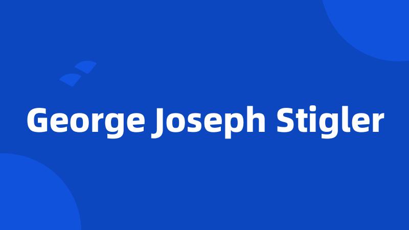 George Joseph Stigler