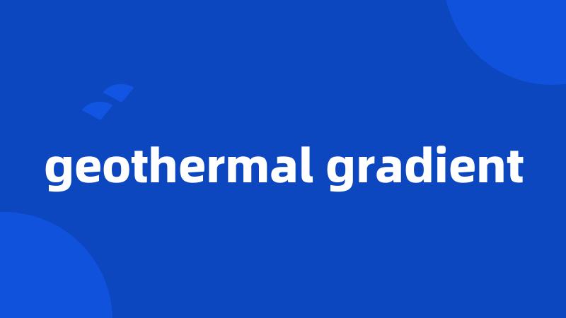 geothermal gradient