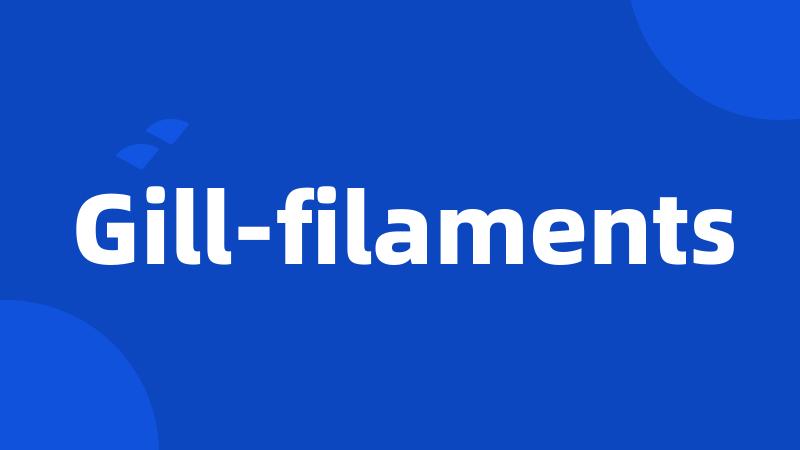 Gill-filaments