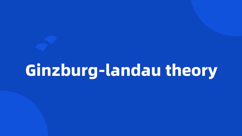 Ginzburg-landau theory